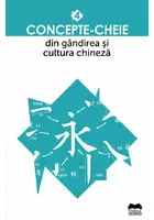 Concepte-cheie din gandirea si cultura chineza Vol IV