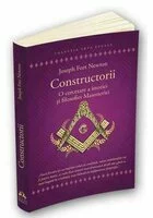 Constructorii - O cercetare a istoriei si filosofiei Masoneriei
