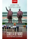 Coreea de Nord. Intre fascinatie si teroare