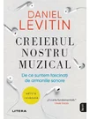 Creierul nostru muzical. De ce suntem fascinati de armoniile sonore