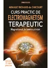 Curs Practic de Electromagnetism Terapeutic. Magnetismul in Lumina Stiintei