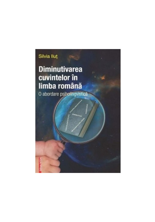 Diminutivarea cuvintelor in limba romana. O abordare psiholingvistica