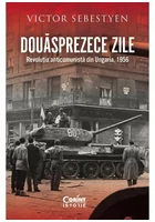 Douasprezece zile. Revolutia anticomunista din Ungaria, 1956