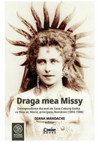 Draga mea Missy. Corespondenta ducesei de Saxa-Coburg-Gotha cu fiica sa, Maria, principesa Romaniei (1893–1900)