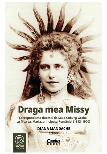 Draga mea Missy. Corespondenta ducesei de Saxa-Coburg-Gotha cu fiica sa, Maria, principesa Romaniei (1893–1900)