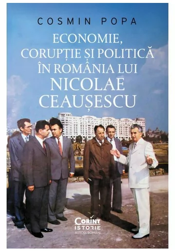 Economie, coruptie si politica in Romania lui Nicolae Ceausescu