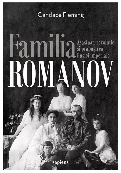 Vezi detalii pentru Familia Romanov. Asasinat, revolutie si prabusirea Rusiei imperiale