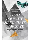 Femei dominate, manipulate si abuzate