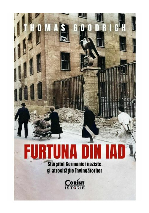 Furtuna din iad. Sfarsitul Germaniei naziste si atrocitatile invingatorilor