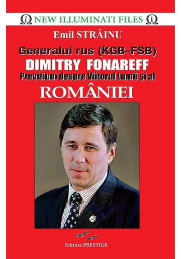 Generalul rus (KGB-FSB) Dimitry Fonareff.Previziuni despre Viitorul Lumii si al Romaniei