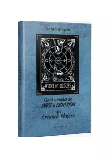 Ghid complet de tarot si ezoterism. Vol.1: Arcanele majore