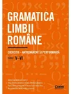 Gramatica limbii romane. Exercitii – antrenament si performanta. Clasele V–VI