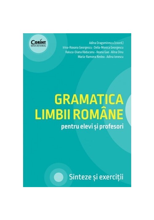 Gramatica Limbii Romane Pentru Elevi Si Profesori. Sinteze Si Exercitii