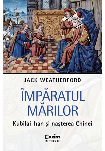 Imparatul Marilor. Kubilai-han si nasterea Chinei
