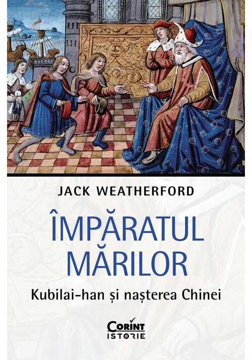 Imparatul Marilor. Kubilai-han si nasterea Chinei