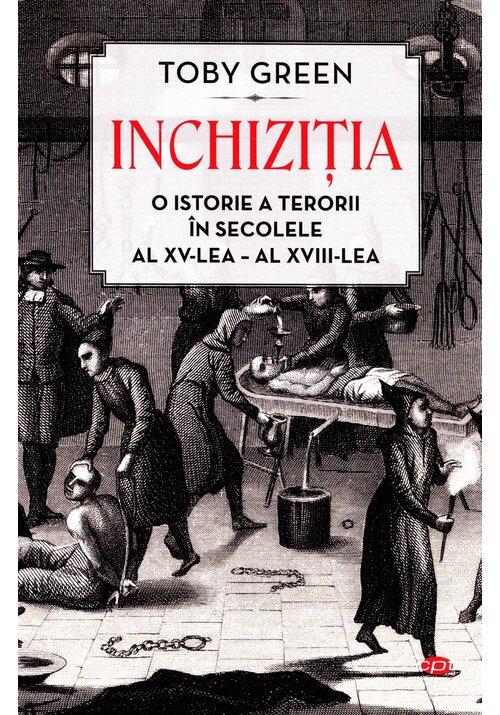 Inchizitia. O istorie a terorii in secolele al XV-lea-al - XVII-lea