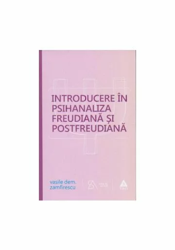 Introducere in psihanaliza freudiana si postfreudiana. Editie 2015