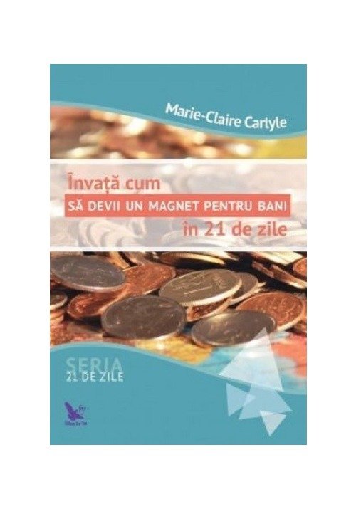 Invata cum sa devii un magnet pentru bani in 21 de zile