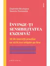 Invinge-ti sensibilitatea excesiva!