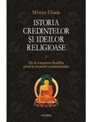 Istoria credintelor si ideilor religioase. Vol. II: De la Gautama Buddha pana la triumful crestinismului