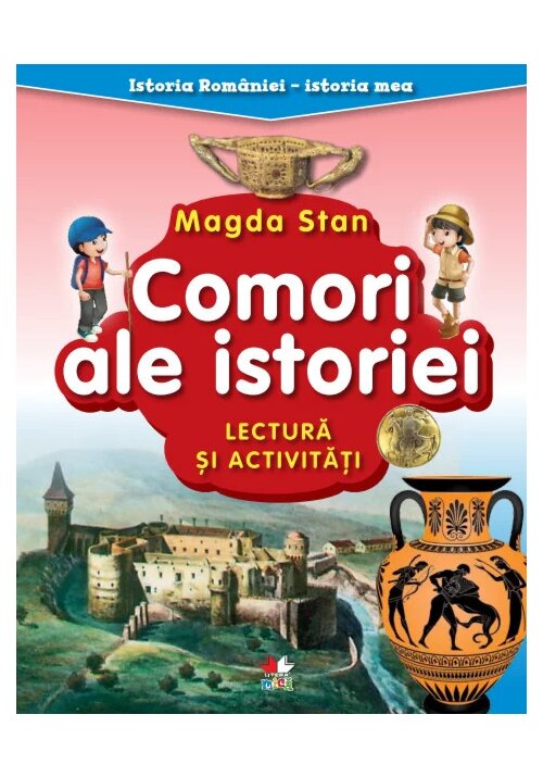 Istoria Romaniei - istoria mea. Comori ale istoriei. Lectura si activitati