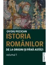 Istoria romanilor de la origini si pana astazi (Vol. 1)