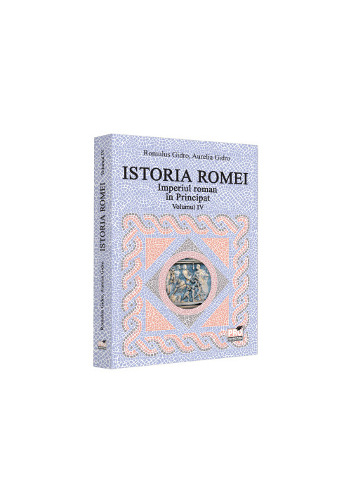 Istoria Romei.Imperiul roman in Principat. Volumul IV