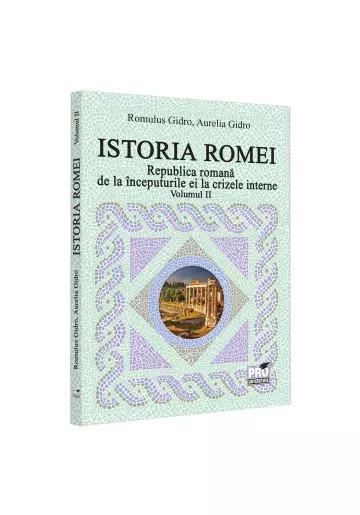 Istoria Romei. Republica romana de la inceputurile ei la crizele interne. Volumul II
