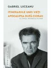 Itinerariile unei vieti. Apocalipsa dupa Cioran (ultimul interviu filmat)