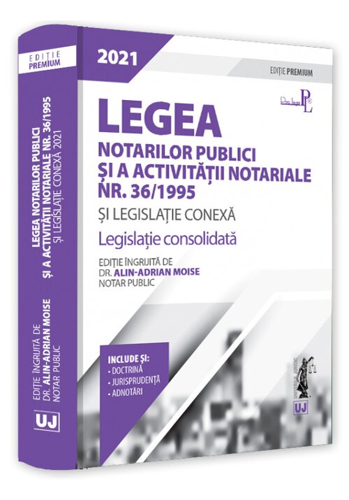 Legea notarilor publici si a activitatii notariale nr. 36/1995 si legislatie conexa 2021. Editie Premium librex.ro