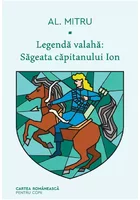 Legenda valaha: Sageata capitanului Ion. Volumul I