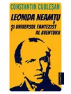 Leonida Neamtu si universul fantezist al aventurii. Bonus: Strania poveste a marelui joc – roman de Leonida Neamtu