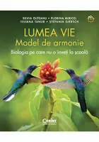 Lumea vie. Model de armonie. Biologia pe care nu o inveti la scoala
