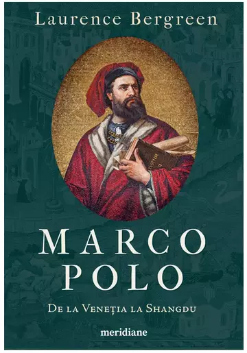 Marco Polo. De la Venetia la Shangdu