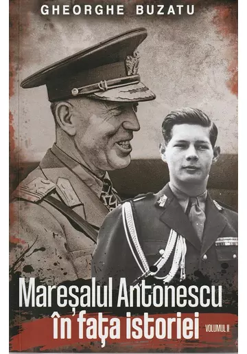 Maresalul Antonescu in fata istoriei Vol.2