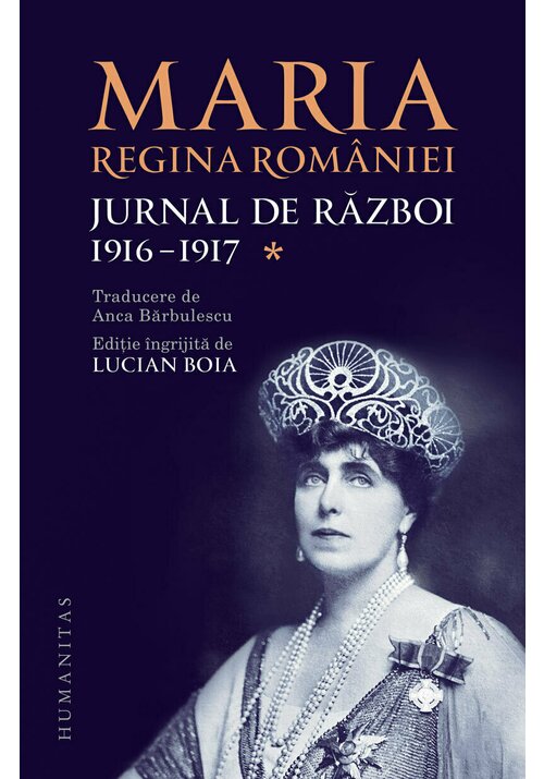 Maria, regina Romaniei, Jurnal de razboi (I). 1916-1917 Humanitas