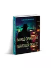 Marile operaţiuni ale serviciilor secrete (vol. 1)