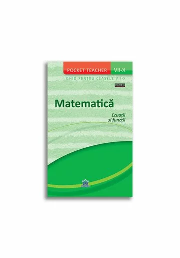 Matematica: Ecuatii si Functii - Ghid pentru clasele VII-X (Pocket Teacher)