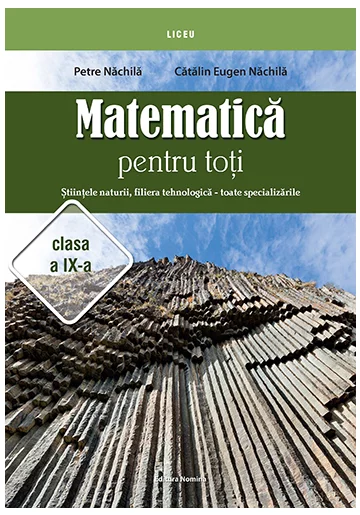 Matematica pentru toti – Stiintele naturii, filiera tehnologica – toate specializarile clasa a IX-a