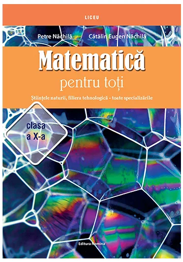 Matematica pentru toti – Stiintele naturii, filiera tehnologica – toate specializarile clasa a X-a