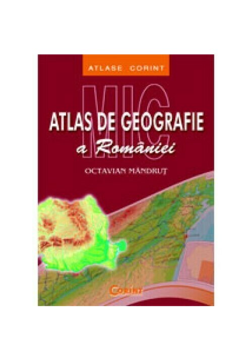 MIC ATLAS DE GEOGRAFIE A ROMANIEI Corint