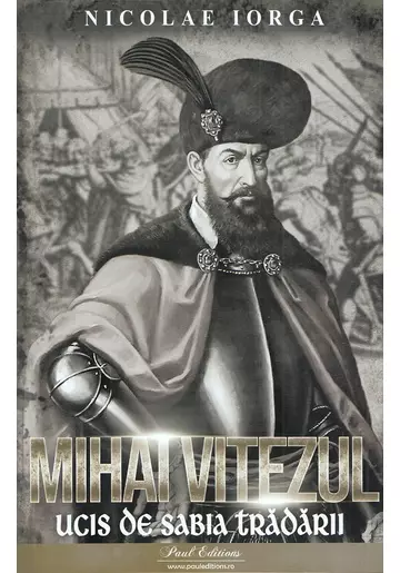 Mihai Viteazul. Ucis de sabia tradarii