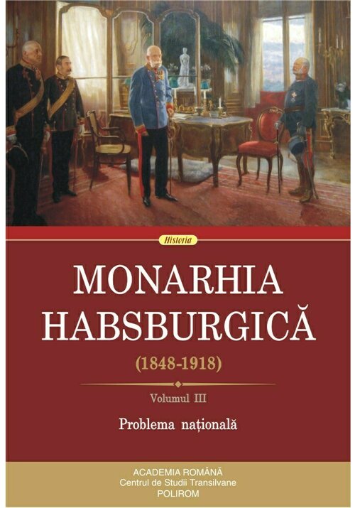 Monarhia Habsburgica (1848-1918). Volumul III. Problema nationala
