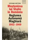 Mostenirea lui Stalin in Romania. Regiunea Autonoma Maghiara, 1952–1960