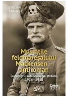 Mustatile feldmaresalului Mackensen – antiroman. Bucurestii sub ocupatie straina, 1916–1918
