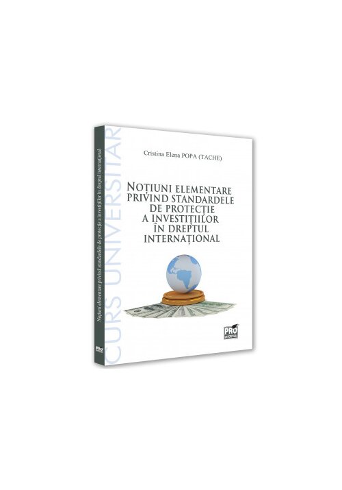 Notiuni elementare privind standardele de protectie a investitiilor in dreptul international. curs universitar