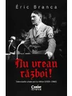 Nu vreau razboi! Interviurile uitate ale lui Hitler (1923–1940)