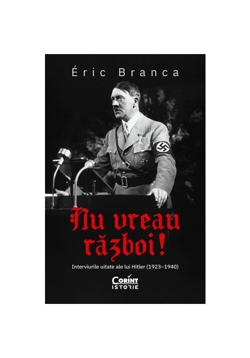 Nu vreau razboi! Interviurile uitate ale lui Hitler (1923–1940)