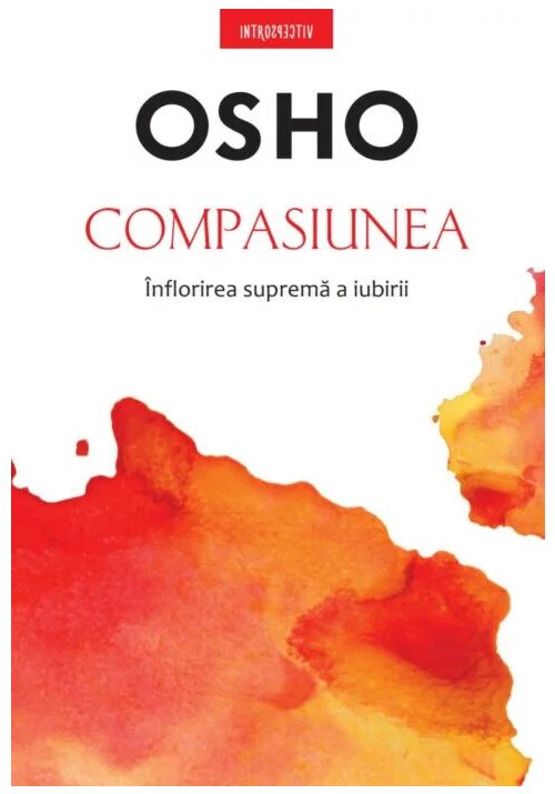 Osho. Compasiunea. Inflorirea suprema a iubirii