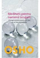 Osho. Meditatii pentru oamenii ocupati